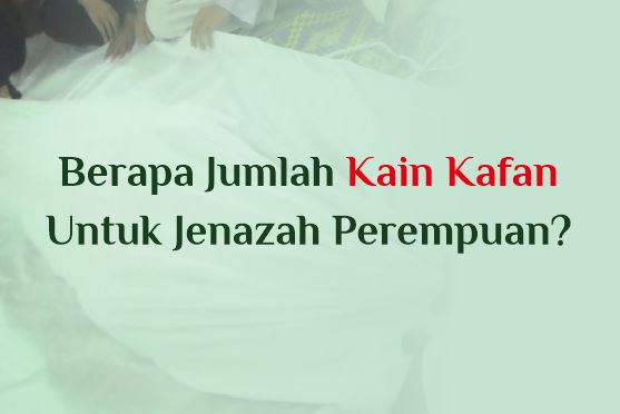 Jumlah Kain Kafan Jenazah Perempuan