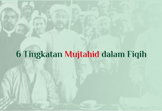 6 Tingkatan Mujtahid dalam Fiqih Islam
