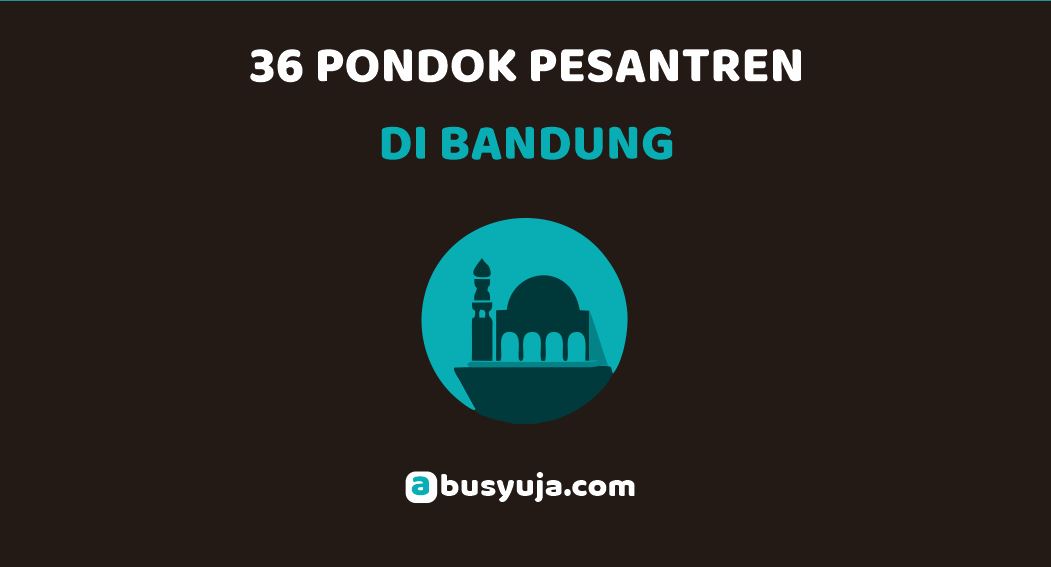 36 Pondok Pesantren di Bandung dan Alamatnya