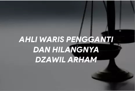 Ahli Waris Pengganti dan Hilangnya Dzawil Arham