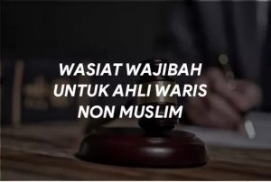 Wasiat Wajibah untuk Ahli Waris Non Muslim