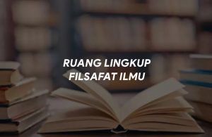 Ruang Lingkup Filsafat Ilmu