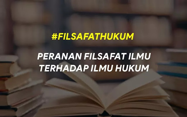 Peranan Filsafat Ilmu Terhadap Ilmu Hukum