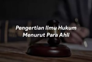 Pengertian Ilmu Hukum Menurut Para Ahli