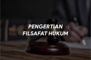 Pengertian Filsafat Hukum Menurut Para Ahli