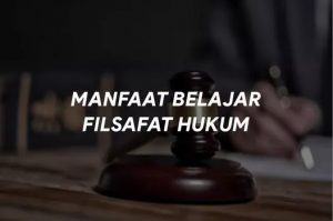 6 Manfaat Mempelajari Filsafat Hukum