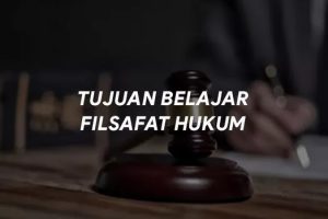 Apasih Tujuan Mempelajari Filsafat Hukum?